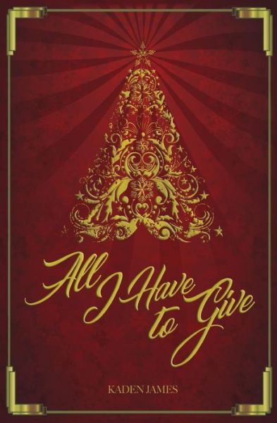 Cover for Kaden James · All I Have to Give (Paperback Book) (2017)