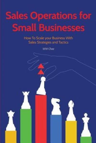 Sales Operations for Small Businesses - Ww Chee - Boeken - Createspace Independent Publishing Platf - 9781981918546 - 21 december 2017