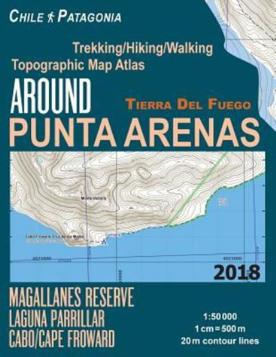 Cover for Sergio Mazitto · Around Punta Arenas Trekking / Hiking / Walking Topographic Map Atlas Tierra Del Fuego Chile Patagonia Magallanes Reserve Laguna Parrillar Cabo / Cape Froward 1 (Paperback Bog) (2018)
