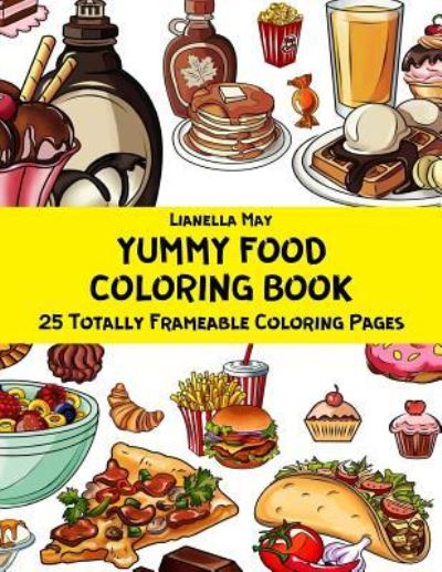 Cover for Lianella May · Yummy Food Coloring Book - 25 Totally Frameable Coloring Pages (Paperback Book) (2018)