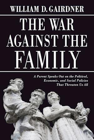 Cover for William D. Gairdner · War Against the Family (Book) (2023)