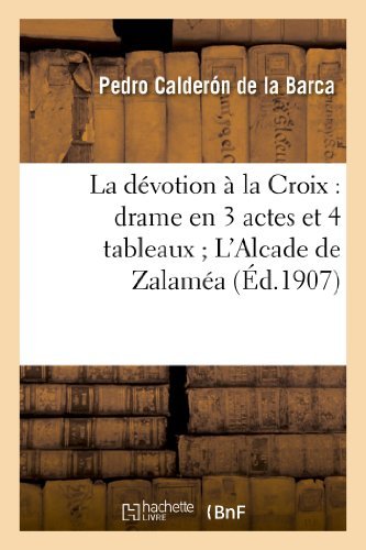 Cover for Calderon De La Barca-p · La Devotion a La Croix: Drame en 3 Actes et 4 Tableaux; L Alcade De Zalamea: Drame en 3 Journees (Paperback Bog) [French edition] (2013)