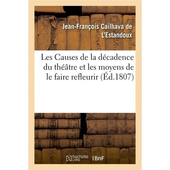 Cover for Cailhava de l'Estandoux · Les Causes de la Decadence Du Theatre Et Les Moyens de Le Faire Refleurir. Institut de France (Paperback Book) (2017)