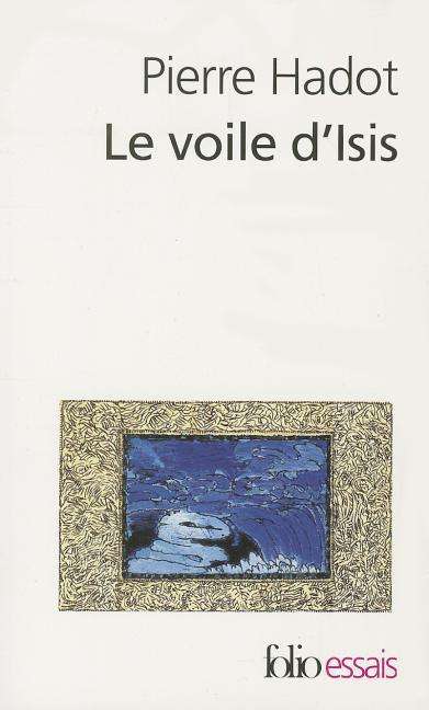 Le Voile D'Isis - Pierre Hadot - Książki - Gallimard - 9782070356546 - 3 czerwca 2008