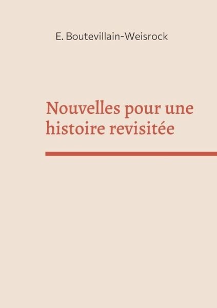 Cover for Eusebie Boutevillain-Weisrock · Nouvelles pour une histoire revisitee: Petites histoires (Paperback Book) (2021)