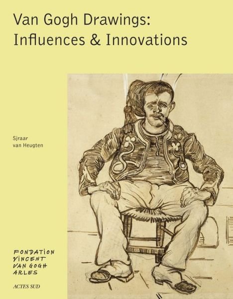 Van Gogh Drawings: Influences & Innovations - Sjraar Van Heugten - Libros - Actes Sud - 9782330052546 - 17 de agosto de 2015