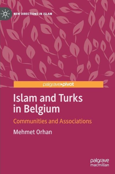 Cover for Mehmet Orhan · Islam and Turks in Belgium: Communities and Associations - New Directions in Islam (Hardcover Book) [1st ed. 2020 edition] (2020)