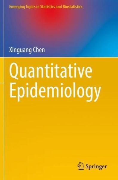 Cover for Xinguang Chen · Quantitative Epidemiology - Emerging Topics in Statistics and Biostatistics (Paperback Bog) [1st ed. 2021 edition] (2023)