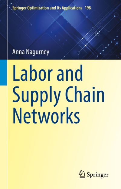 Cover for Anna Nagurney · Labor and Supply Chain Networks - Springer Optimization and Its Applications (Hardcover Book) [2022 edition] (2023)