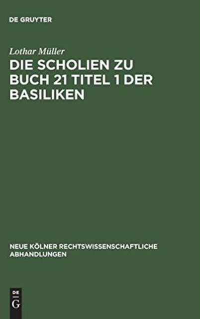 Cover for Lothar Muller · Die Scholien zu Buch 21 Titel 1 der Basiliken (Gebundenes Buch) (1966)