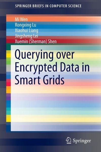 Cover for Mi Wen · Querying over Encrypted Data in Smart Grids - SpringerBriefs in Computer Science (Paperback Bog) (2014)