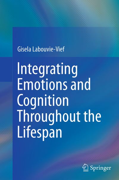 Cover for Gisela Labouvie-Vief · Integrating Emotions and Cognition Throughout the Lifespan (Paperback Book) [Softcover reprint of the original 1st ed. 2015 edition] (2016)