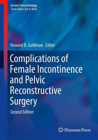 Cover for Complications of Female Incontinence and Pelvic Reconstructive Surgery - Current Clinical Urology (Hardcover Book) [2nd ed. 2017 edition] (2017)