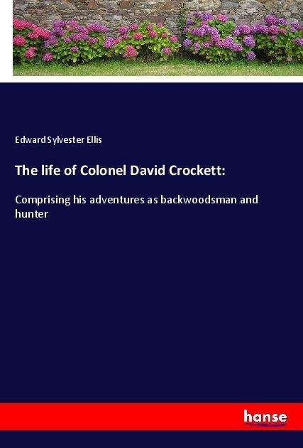 Cover for Ellis · The life of Colonel David Crocket (Book)