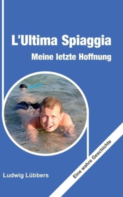 Cover for Ludwig Lubbers · L'Ultima Spiaggia - Meine letzte Hoffnung (Hardcover Book) (2021)
