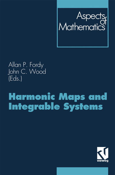 Harmonic Maps and Integrable Systems - Aspects of Mathematics - John C Wood - Books - Friedrich Vieweg & Sohn Verlagsgesellsch - 9783528065546 - 1994