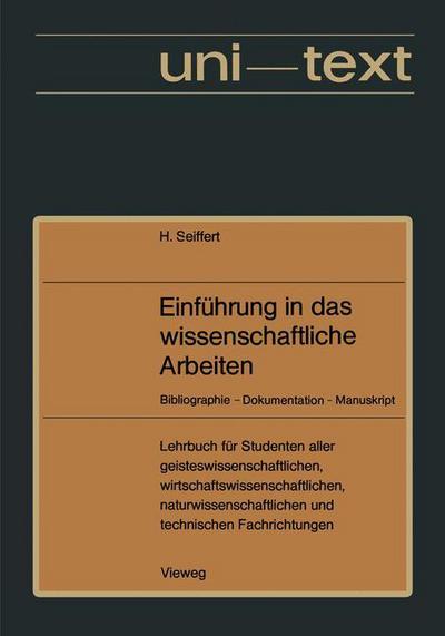 Cover for Helmut Seiffert · Einfuhrung in Das Wissenschaftliche Arbeiten: Bibliographie -- Dokumentation -- Manuskript. Lehrbuch Fur Studenten Aller Fachrichtungen AB 1. Semester - Uni-Texte (Paperback Book) [2nd 2. Aufl. 1976 edition] (1976)