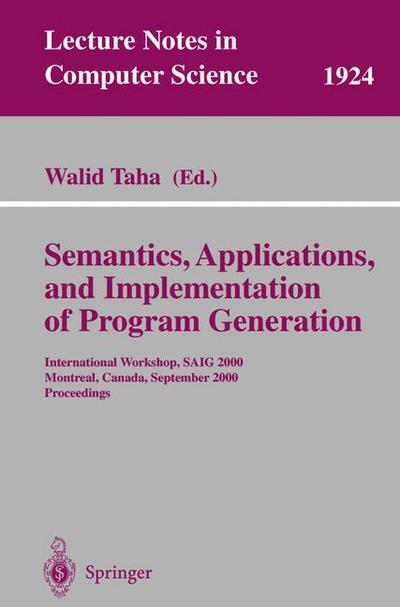 Cover for Walid Taha · Semantics, Applications and Implementation of Program Generation: International Workshop, Saig 2000 Montreal, Canada, September 20, 2000 Proceedings - Lecture Notes in Computer Science (Paperback Book) (2000)