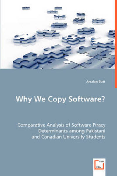 Cover for Arsalan Butt · Why We Copy Software?: Comparative Analysis of Software Piracy Determinants Among Pakistani and Canadian University Students (Paperback Book) (2008)