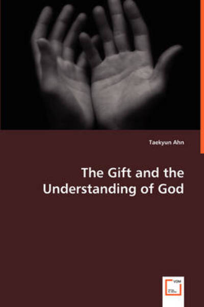 Cover for Taekyun Ahn · The Gift and the Understanding of God (Taschenbuch) (2008)