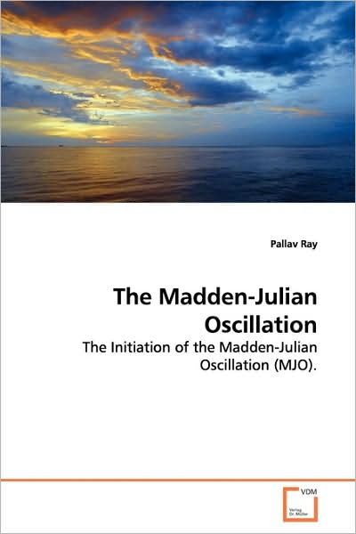 Cover for Pallav Ray · The Madden-julian Oscillation: the Initiation of the Madden-julian Oscillation (Mjo). (Paperback Book) (2009)