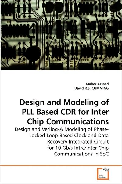 Cover for Maher Assaad · Design and Modeling of Pll Based Cdr for Inter Chip Communications: Design and Verilog-a Modeling of Phase-locked Loop Based Clock and Data Recovery ... Gb/s Intra / Inter Chip Communications in Soc (Paperback Book) (2009)