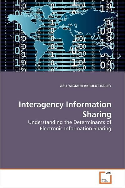 Cover for Asli Yagmur Akbulut-bailey · Interagency Information Sharing: Understanding the Determinants of Electronic Information Sharing (Pocketbok) (2010)