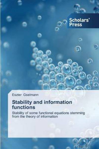 Cover for Eszter Gselmann · Stability and Information Functions: Stability of Some Functional Equations Stemming from the Theory of Information (Pocketbok) (2013)