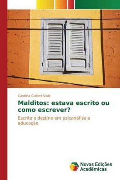 Cover for Gubert Viola Carolina · Malditos: Estava Escrito Ou Como Escrever? (Paperback Book) (2015)
