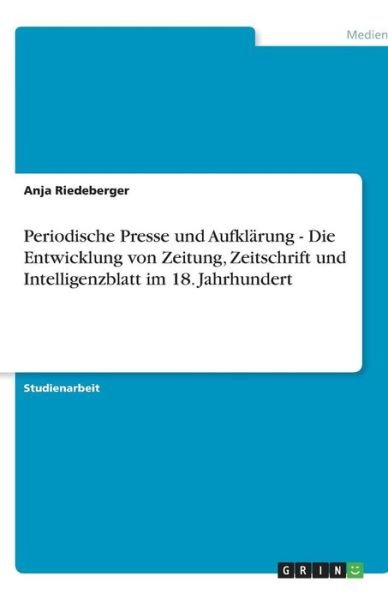 Periodische Presse und Aufk - Riedeberger - Livros - GRIN Verlag - 9783640330546 - 18 de novembro de 2013