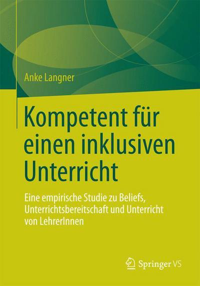 Cover for Anke Langner · Kompetent Fur Einen Inklusiven Unterricht: Eine Empirische Studie Zu Beliefs, Unterrichtsbereitschaft Und Unterricht Von Lehrerinnen (Paperback Book) [2015 edition] (2015)