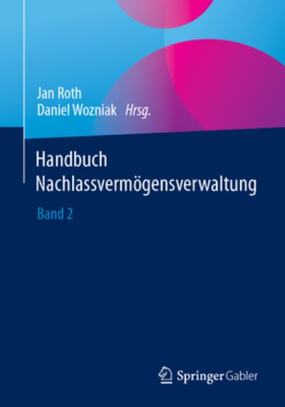 Handbuch Nachlassvermögensverwaltung - Jan Roth - Books - Springer Fachmedien Wiesbaden GmbH - 9783658416546 - July 30, 2023