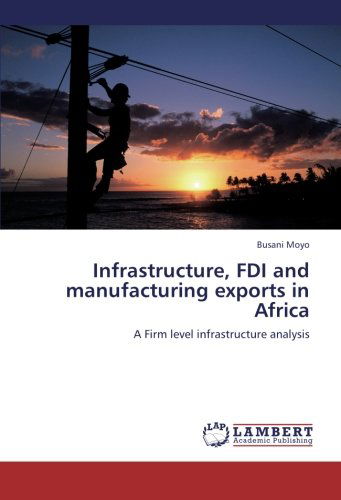 Cover for Busani Moyo · Infrastructure, Fdi and Manufacturing Exports in Africa: a Firm Level Infrastructure Analysis (Taschenbuch) (2012)