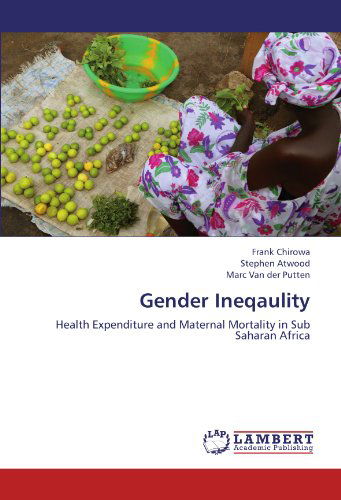 Cover for Marc Van Der Putten · Gender Ineqaulity: Health Expenditure and Maternal Mortality in Sub Saharan Africa (Paperback Book) (2012)