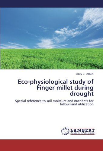 Cover for Elcey C. Daniel · Eco-physiological Study of Finger Millet During Drought: Special Reference to Soil Moisture and Nutrients for Fallow Land Utilization (Pocketbok) (2012)
