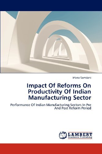 Cover for Irfana Samdani · Impact of Reforms on Productivity of Indian Manufacturing Sector: Performance of Indian Manufacturing Sectors in Pre and Post Reform Period (Paperback Bog) (2012)