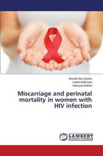 Cover for Dos Santos Wendel · Miscarriage and Perinatal Mortality in Women with Hiv Infection (Paperback Book) (2015)
