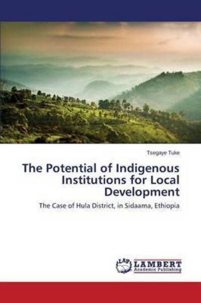 Cover for Tuke Tsegaye · The Potential of Indigenous Institutions for Local Development (Paperback Book) (2015)