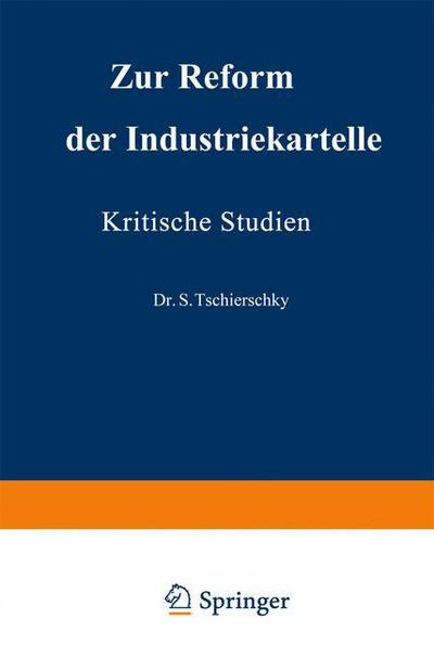 Cover for S Tschierschky · Zur Reform Der Industriekartelle: Kritische Studien (Paperback Book) [Softcover Reprint of the Original 1st 1921 edition] (1921)