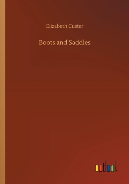Boots and Saddles - Custer - Bøker -  - 9783734042546 - 21. september 2018
