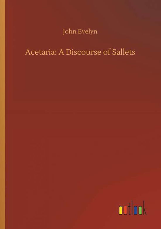 Cover for John Evelyn · Acetaria: A Discourse of Sallets (Paperback Book) (2018)