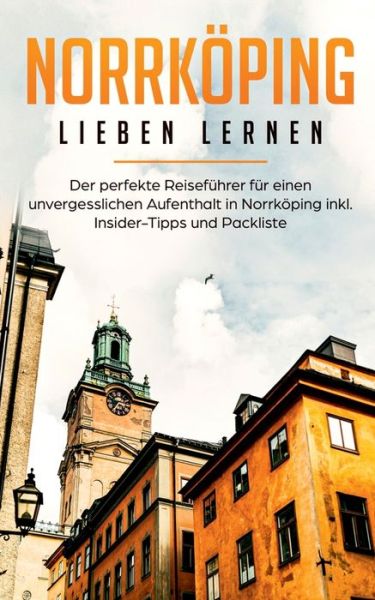 Cover for Swantje Jeschke · Norrkoeping lieben lernen: Der perfekte Reisefuhrer fur einen unvergesslichen Aufenthalt in Norrkoeping inkl. Insider-Tipps und Packliste (Paperback Book) (2020)