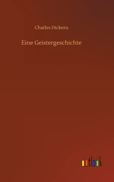 Eine Geistergeschichte - Charles Dickens - Books - Outlook Verlag - 9783752370546 - July 16, 2020