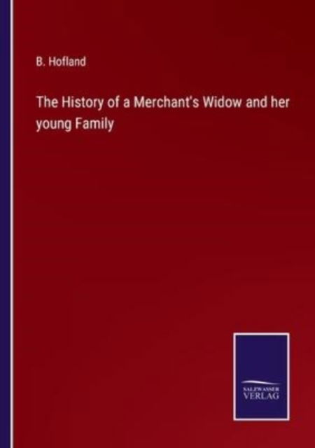 Cover for B. Hofland · The History of a Merchant's Widow and her young Family (Paperback Book) (2022)