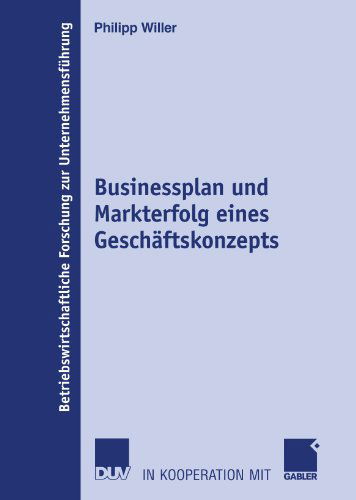 Cover for Philipp Willer · Businessplan Und Markterfolg Eines Geschaftskonzepts - Betriebswirtschaftliche Forschung Zur Unternehmensfuhrung (Taschenbuch) [2007 edition] (2007)