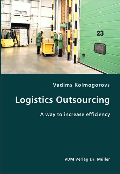 Cover for Vadims Kolmogorovs · Logistics Outsourcing- a Way to Increase Efficiency (Paperback Book) (2007)