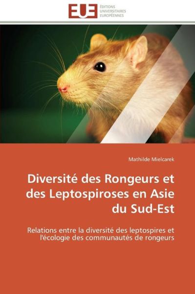 Cover for Mathilde Mielcarek · Diversité Des Rongeurs et Des Leptospiroses en Asie Du Sud-est: Relations Entre La Diversité Des Leptospires et L'écologie Des Communautés De Rongeurs (Paperback Book) [French edition] (2018)