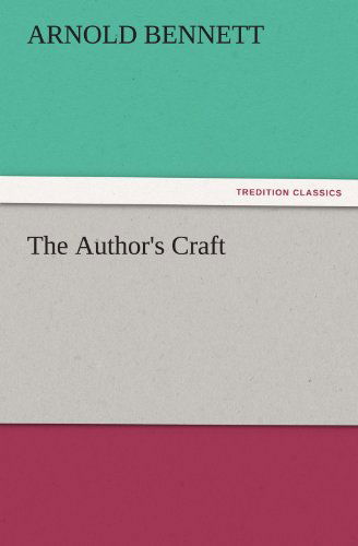 The Author's Craft (Tredition Classics) - Arnold Bennett - Boeken - tredition - 9783842444546 - 6 november 2011