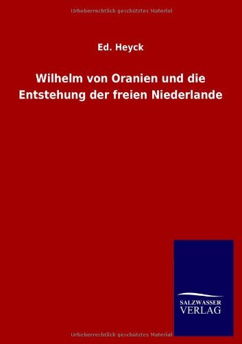 Cover for Ed Heyck · Wilhelm von Oranien und die Entstehung der freien Niederlande (Pocketbok) [German edition] (2012)