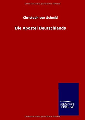 Die Apostel Deutschlands - Christoph Von Schmid - Bøger - Salzwasser-Verlag GmbH - 9783846095546 - 5. november 2014